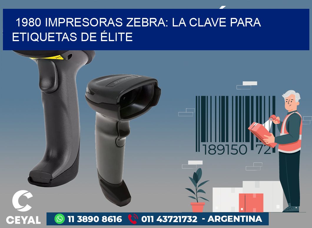 1980 IMPRESORAS ZEBRA: LA CLAVE PARA ETIQUETAS DE ÉLITE