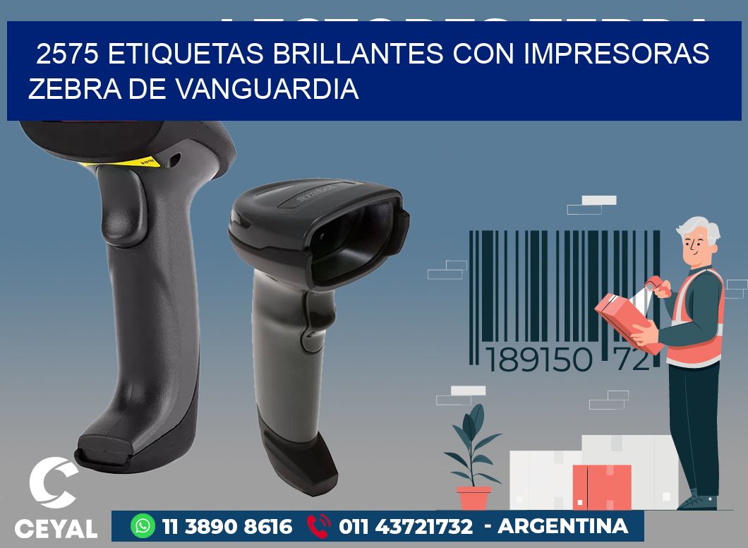2575 ETIQUETAS BRILLANTES CON IMPRESORAS ZEBRA DE VANGUARDIA