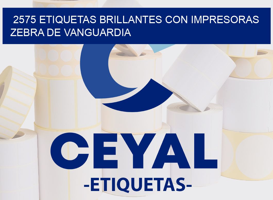 2575 ETIQUETAS BRILLANTES CON IMPRESORAS ZEBRA DE VANGUARDIA