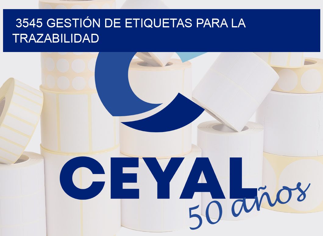 3545 GESTIÓN DE ETIQUETAS PARA LA TRAZABILIDAD