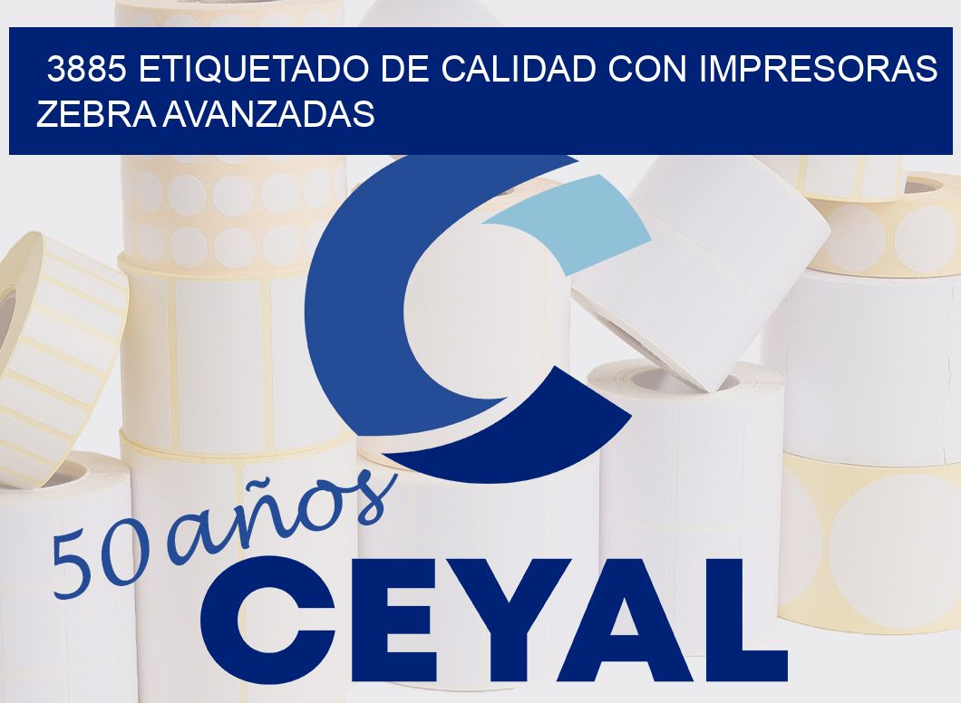3885 ETIQUETADO DE CALIDAD CON IMPRESORAS ZEBRA AVANZADAS