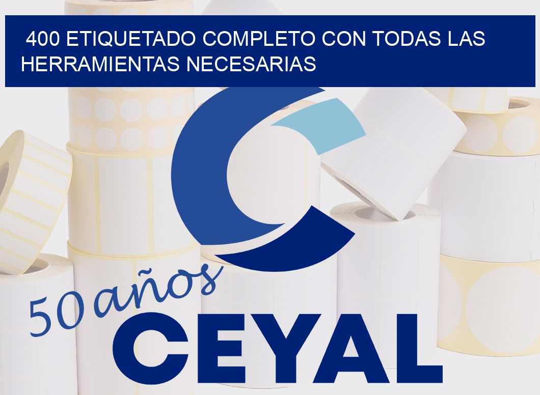 400 ETIQUETADO COMPLETO CON TODAS LAS HERRAMIENTAS NECESARIAS