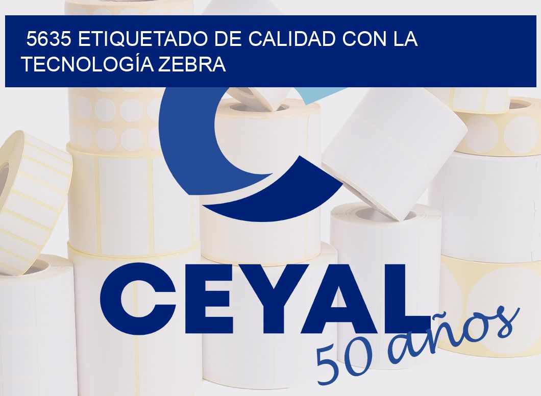 5635 ETIQUETADO DE CALIDAD CON LA TECNOLOGÍA ZEBRA