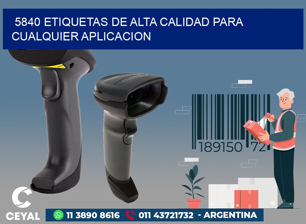 5840 ETIQUETAS DE ALTA CALIDAD PARA CUALQUIER APLICACION