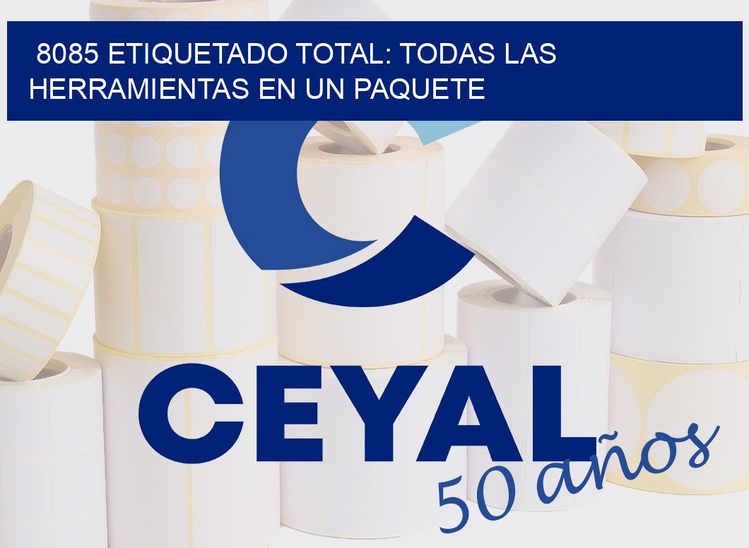 8085 ETIQUETADO TOTAL: TODAS LAS HERRAMIENTAS EN UN PAQUETE