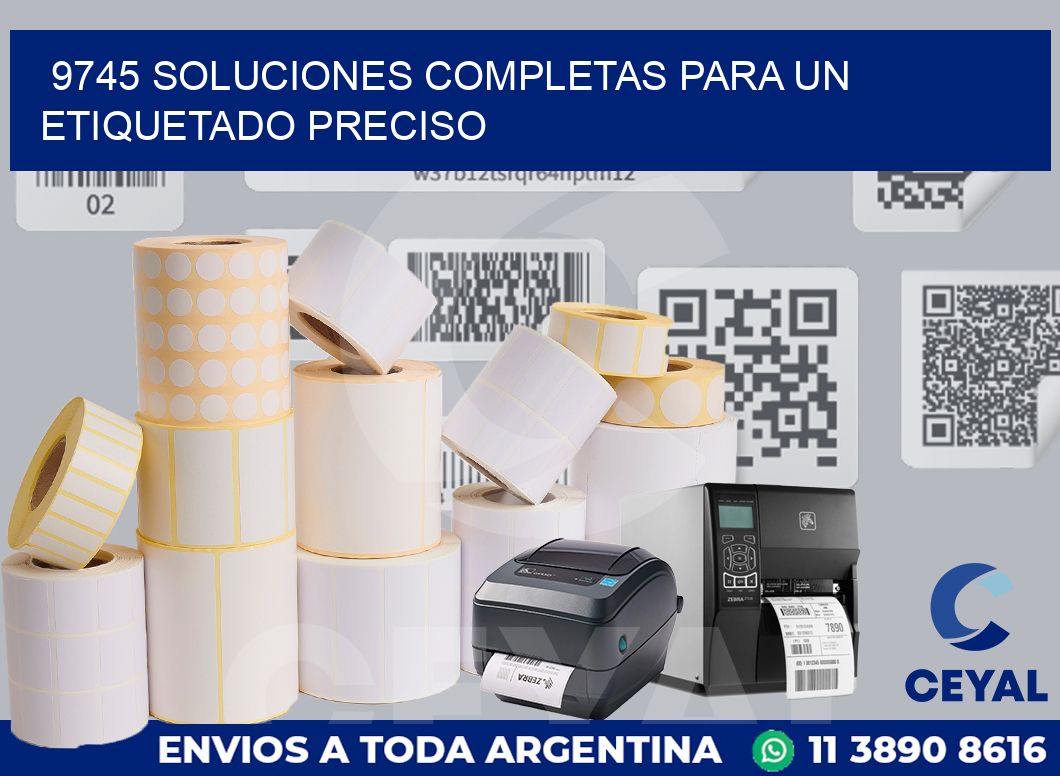 9745 SOLUCIONES COMPLETAS PARA UN ETIQUETADO PRECISO