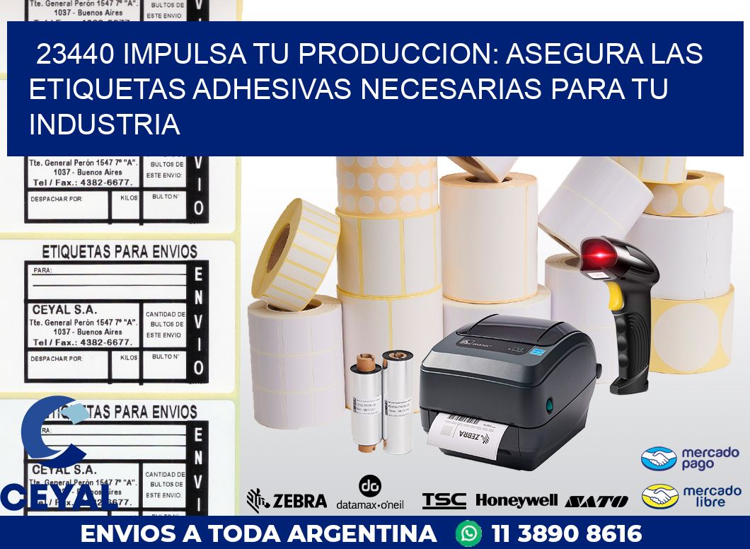 23440 IMPULSA TU PRODUCCION: ASEGURA LAS ETIQUETAS ADHESIVAS NECESARIAS PARA TU INDUSTRIA