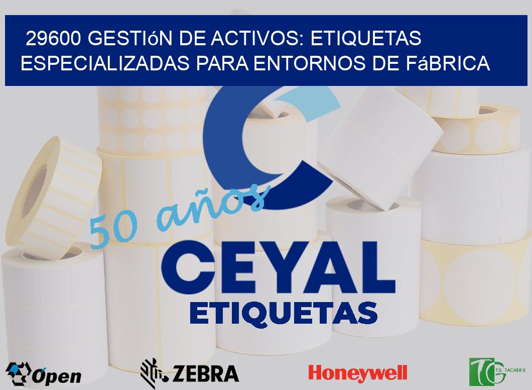 29600 Gestión de Activos: Etiquetas Especializadas para Entornos de Fábrica
