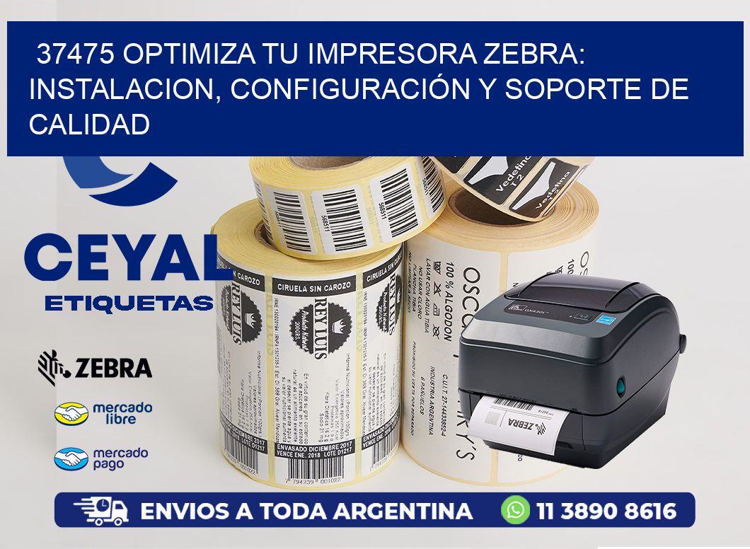 37475 OPTIMIZA TU IMPRESORA ZEBRA: INSTALACION, CONFIGURACIÓN Y SOPORTE DE CALIDAD