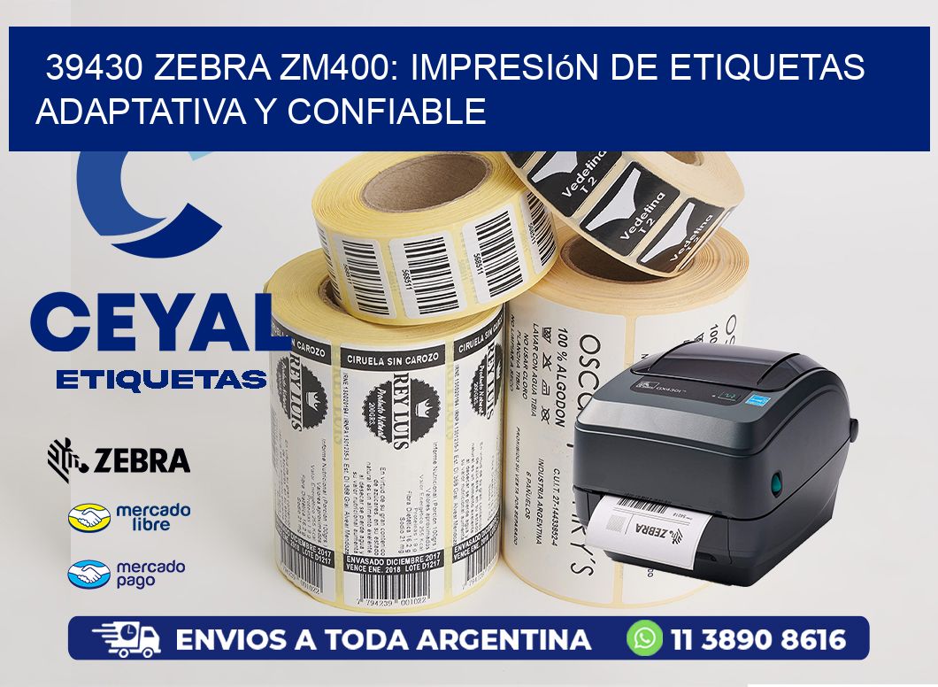 39430 Zebra ZM400: Impresión de Etiquetas Adaptativa y Confiable