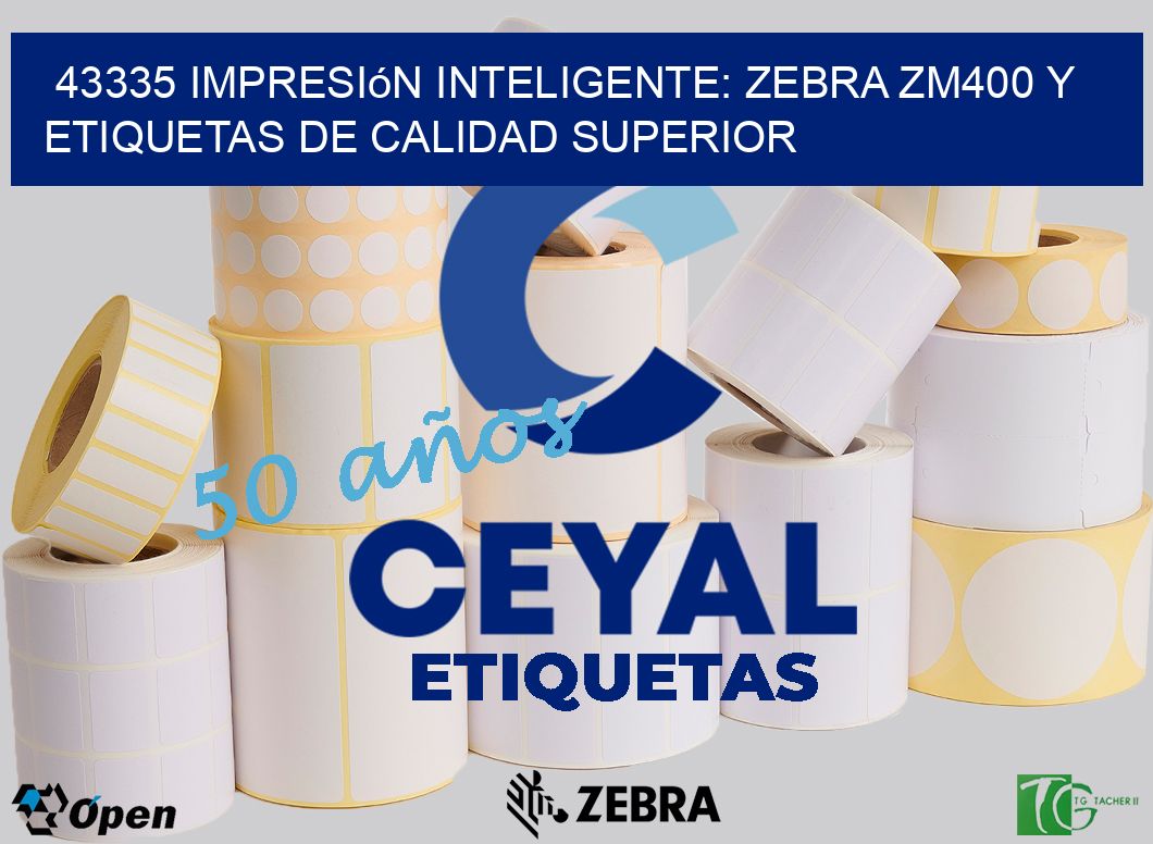43335 Impresión Inteligente: Zebra ZM400 y Etiquetas de Calidad Superior