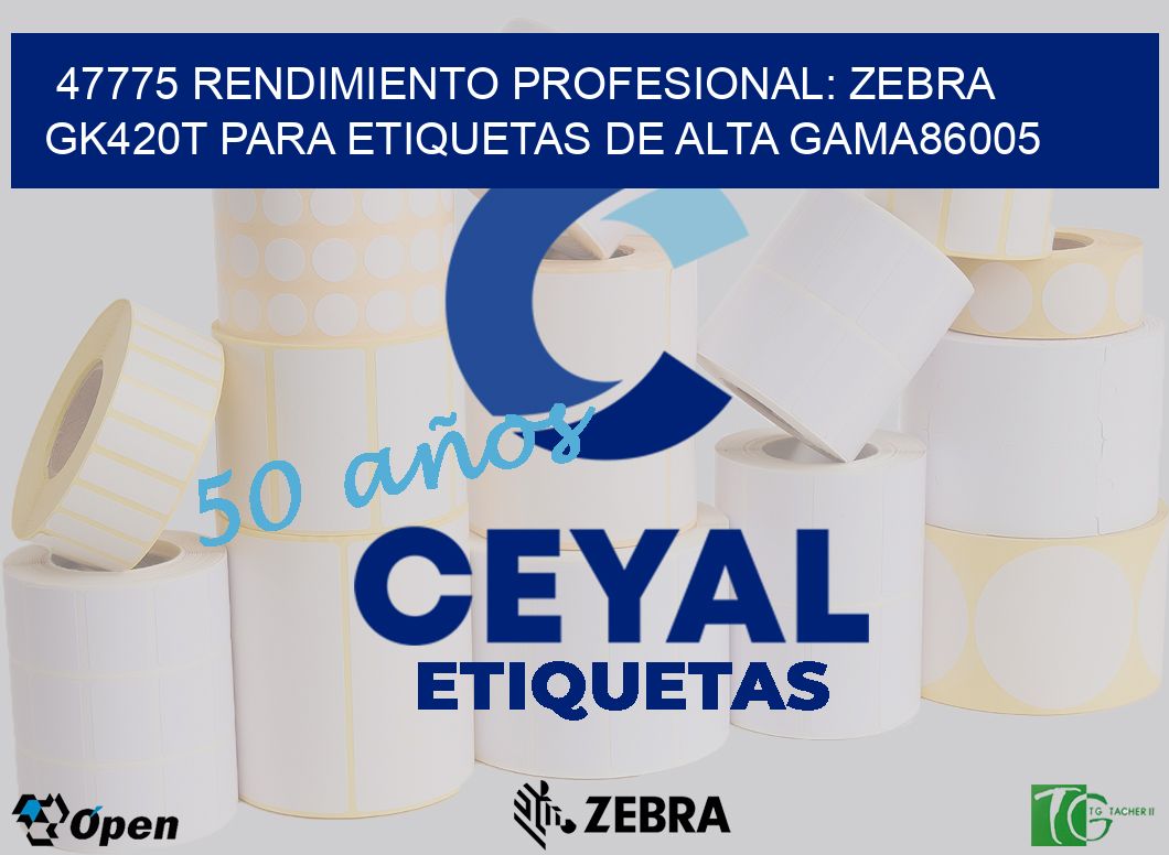 47775 Rendimiento Profesional: Zebra GK420T para Etiquetas de Alta Gama86005