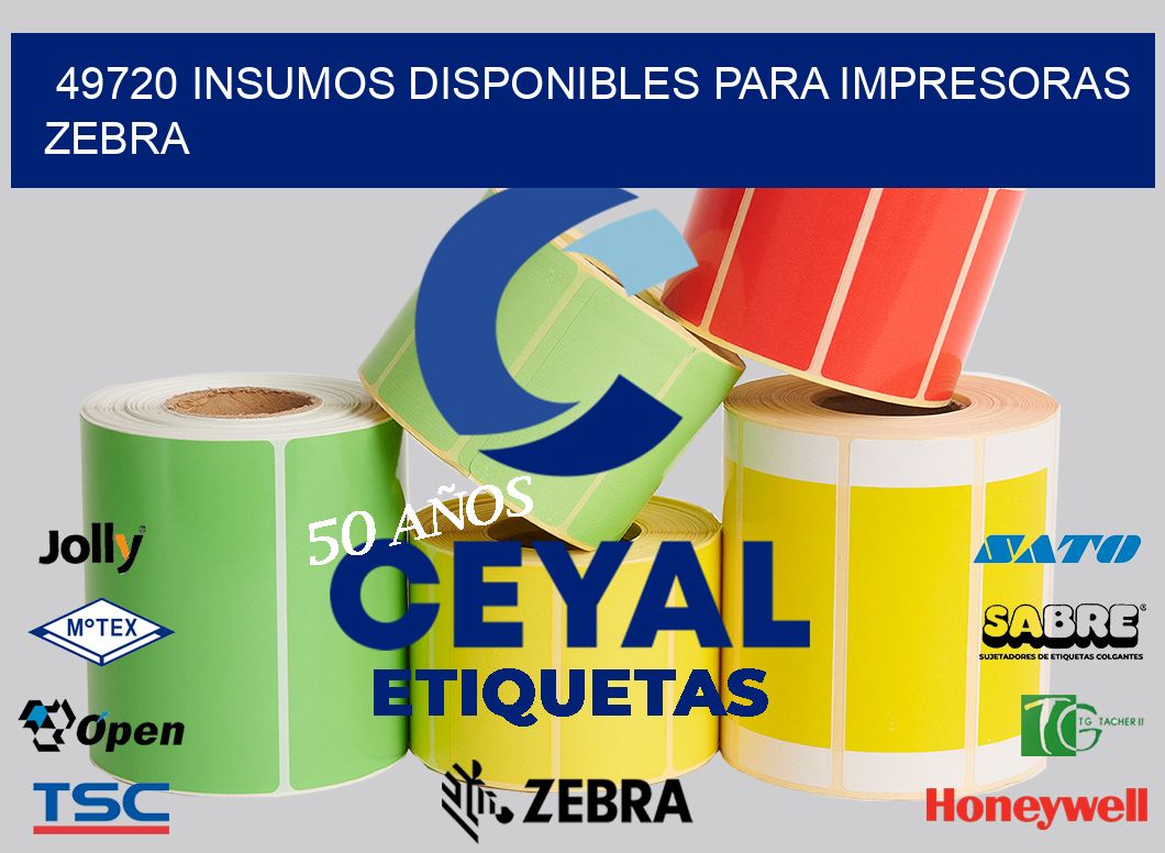 49720 INSUMOS DISPONIBLES PARA IMPRESORAS ZEBRA