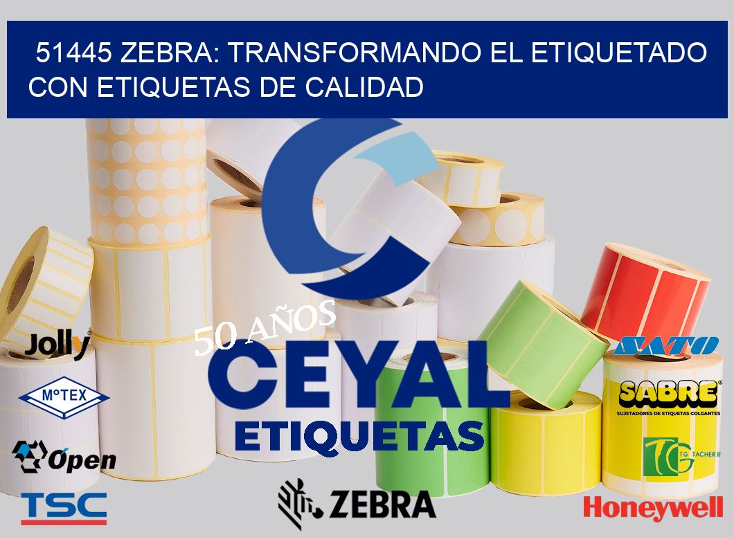 51445 Zebra: Transformando el Etiquetado con Etiquetas de Calidad