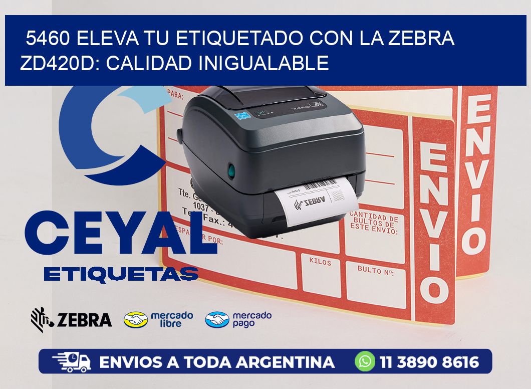 5460 Eleva tu Etiquetado con la Zebra ZD420D: Calidad Inigualable