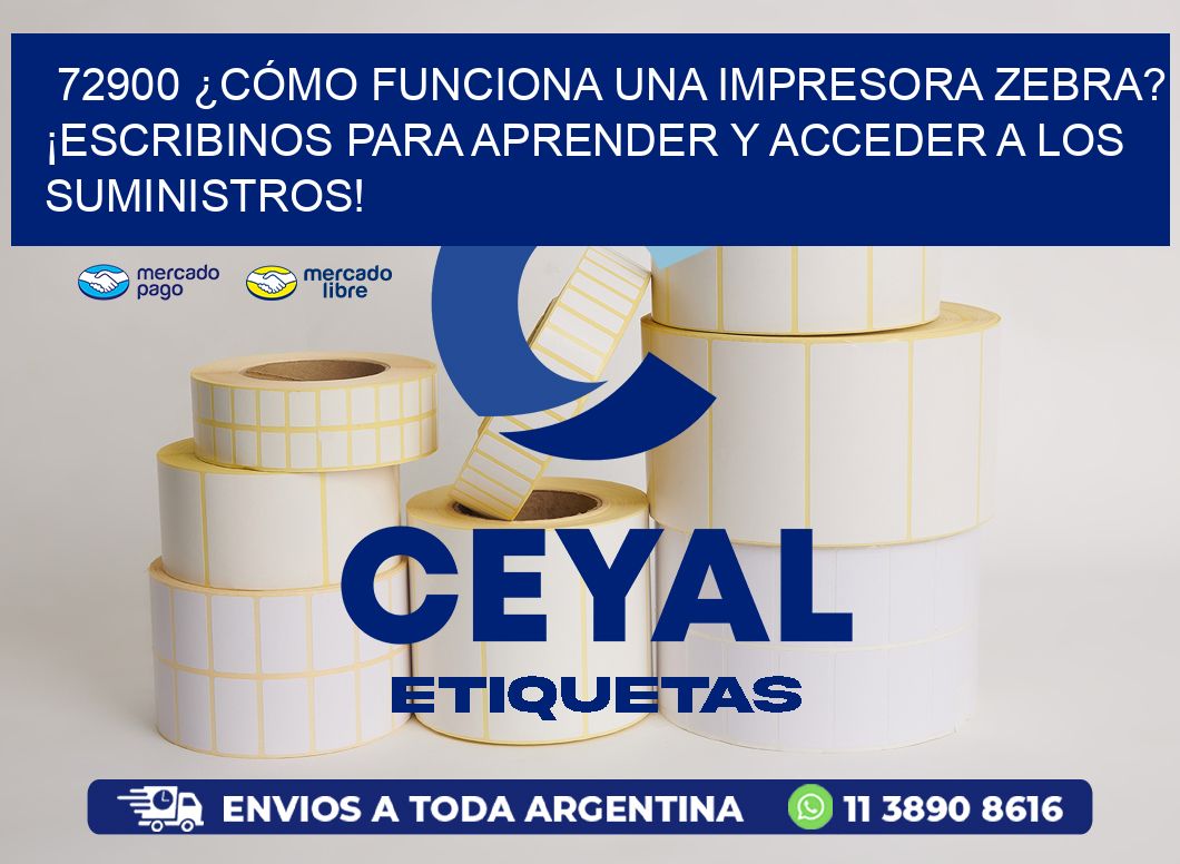 72900 ¿CÓMO FUNCIONA UNA IMPRESORA ZEBRA? ¡ESCRIBINOS PARA APRENDER Y ACCEDER A LOS SUMINISTROS!