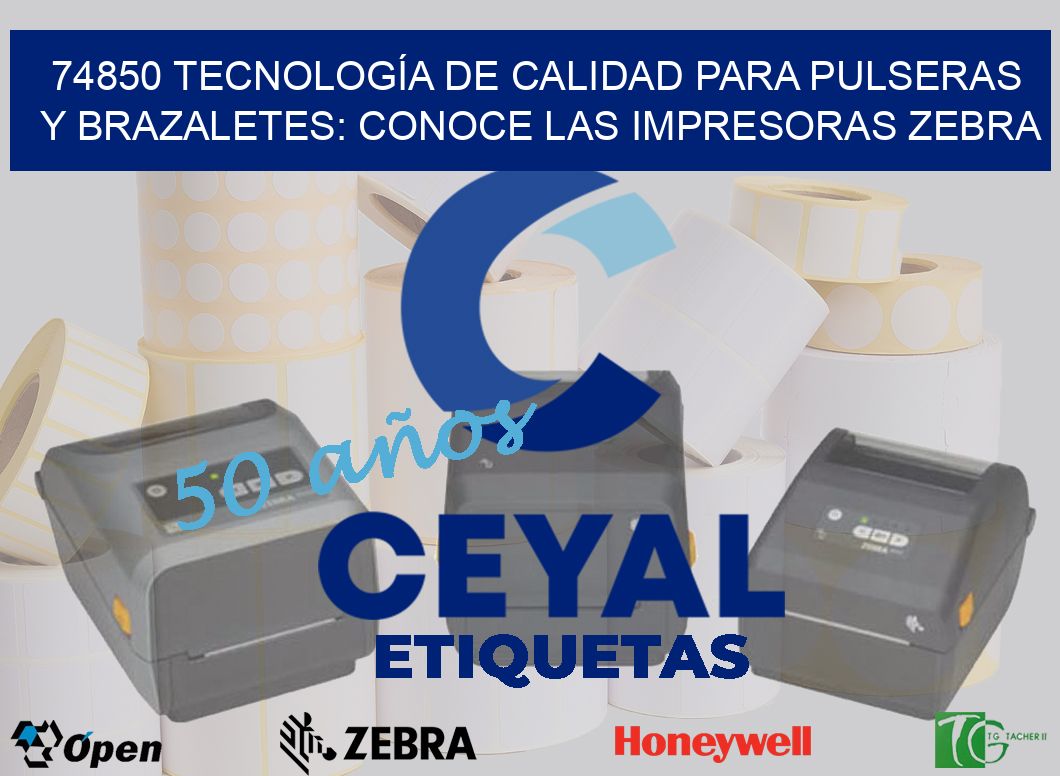 74850 TECNOLOGÍA DE CALIDAD PARA PULSERAS Y BRAZALETES: CONOCE LAS IMPRESORAS ZEBRA