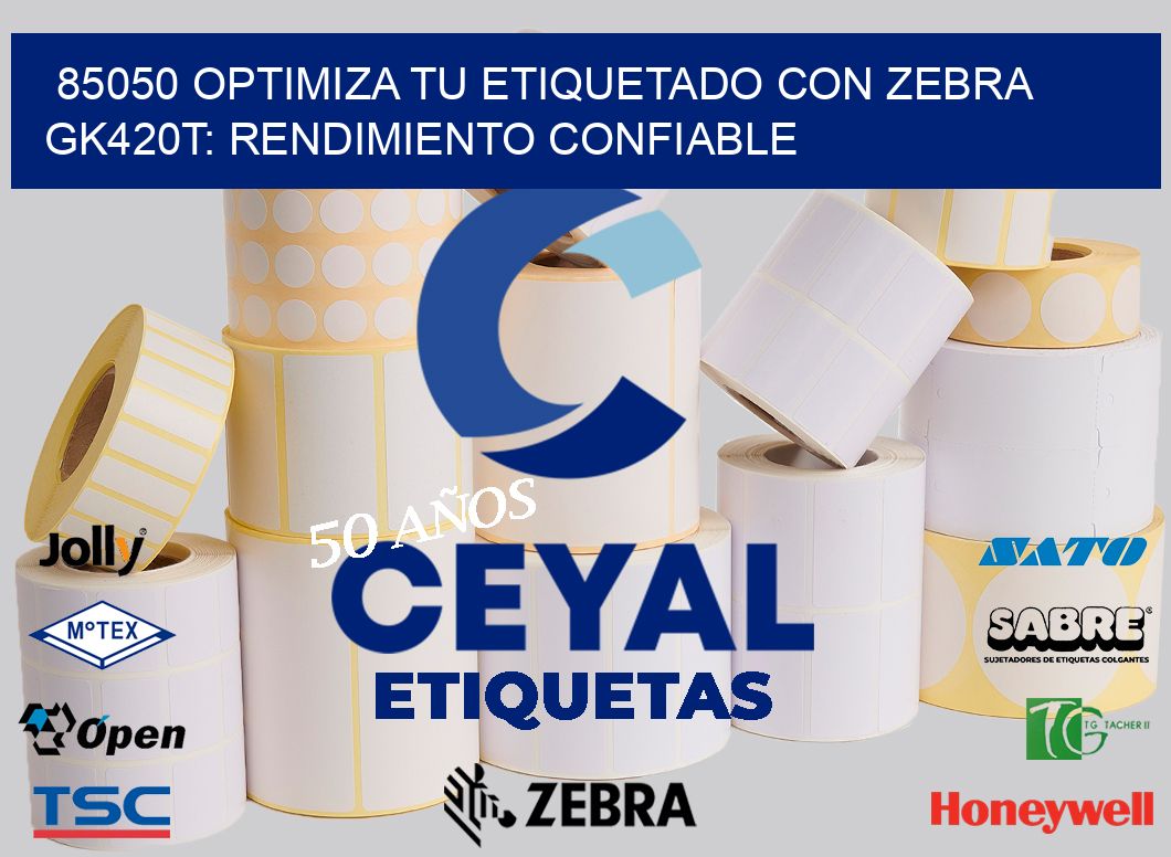 85050 Optimiza tu Etiquetado con Zebra GK420T: Rendimiento Confiable
