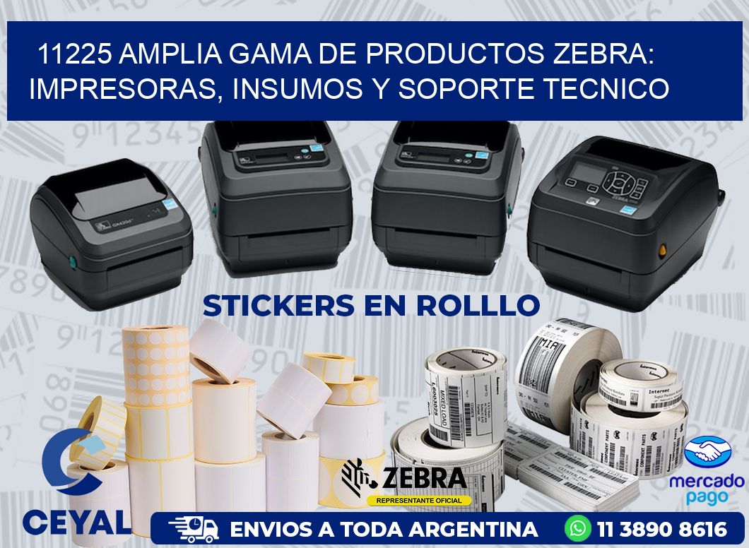 11225 AMPLIA GAMA DE PRODUCTOS ZEBRA: IMPRESORAS, INSUMOS Y SOPORTE TECNICO