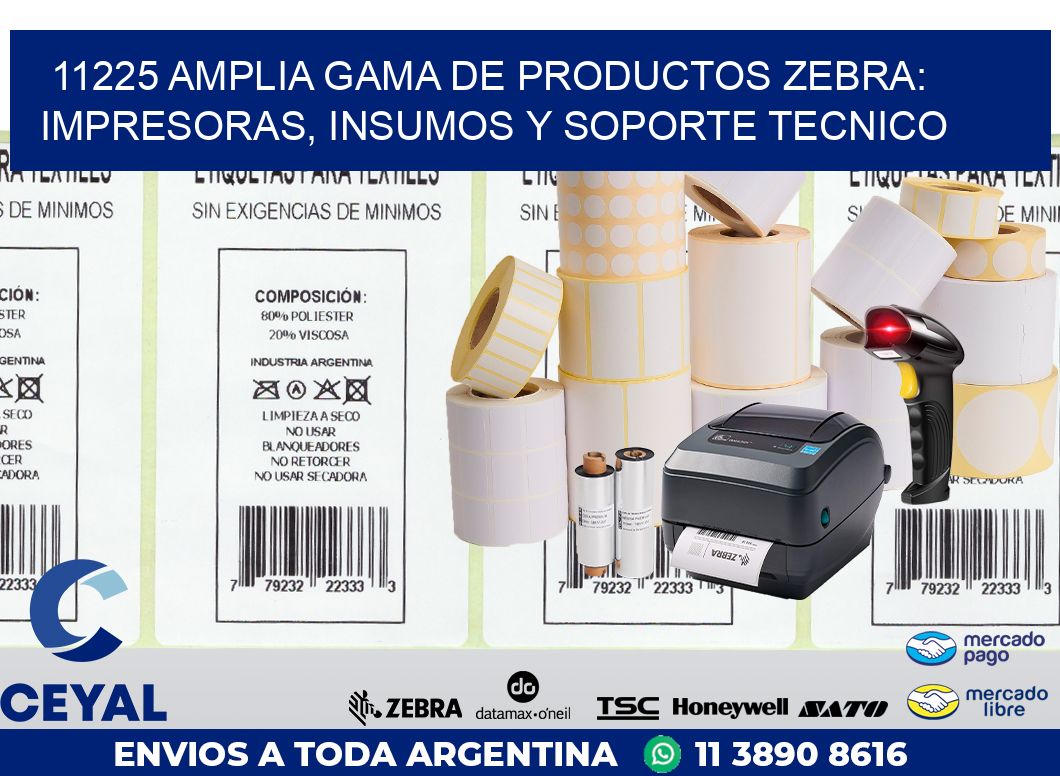 11225 AMPLIA GAMA DE PRODUCTOS ZEBRA: IMPRESORAS, INSUMOS Y SOPORTE TECNICO