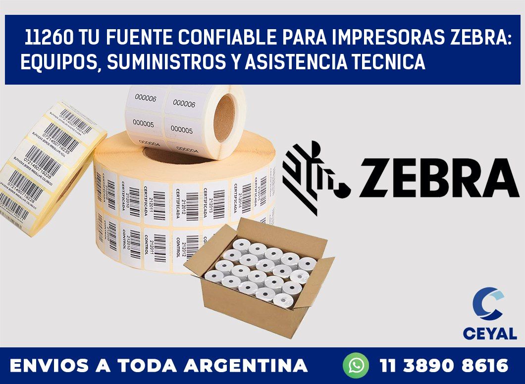 11260 TU FUENTE CONFIABLE PARA IMPRESORAS ZEBRA: EQUIPOS, SUMINISTROS Y ASISTENCIA TECNICA