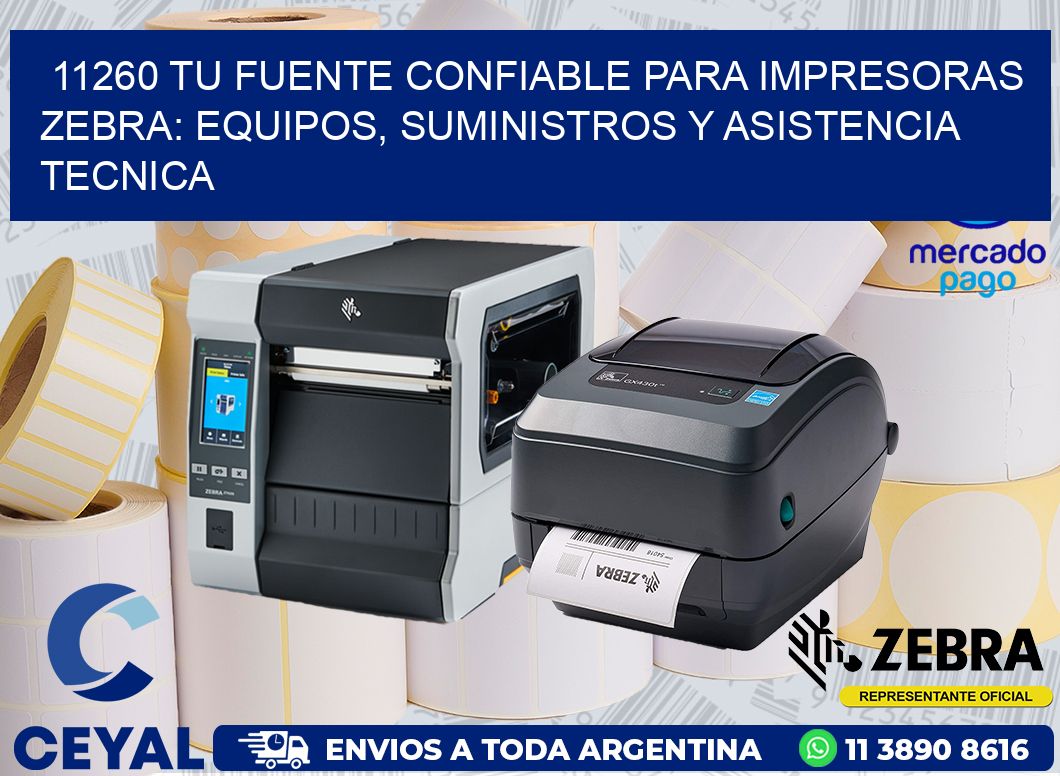 11260 TU FUENTE CONFIABLE PARA IMPRESORAS ZEBRA: EQUIPOS, SUMINISTROS Y ASISTENCIA TECNICA
