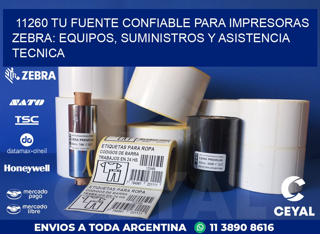 11260 TU FUENTE CONFIABLE PARA IMPRESORAS ZEBRA: EQUIPOS, SUMINISTROS Y ASISTENCIA TECNICA
