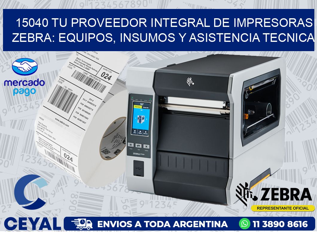 15040 TU PROVEEDOR INTEGRAL DE IMPRESORAS ZEBRA: EQUIPOS, INSUMOS Y ASISTENCIA TECNICA