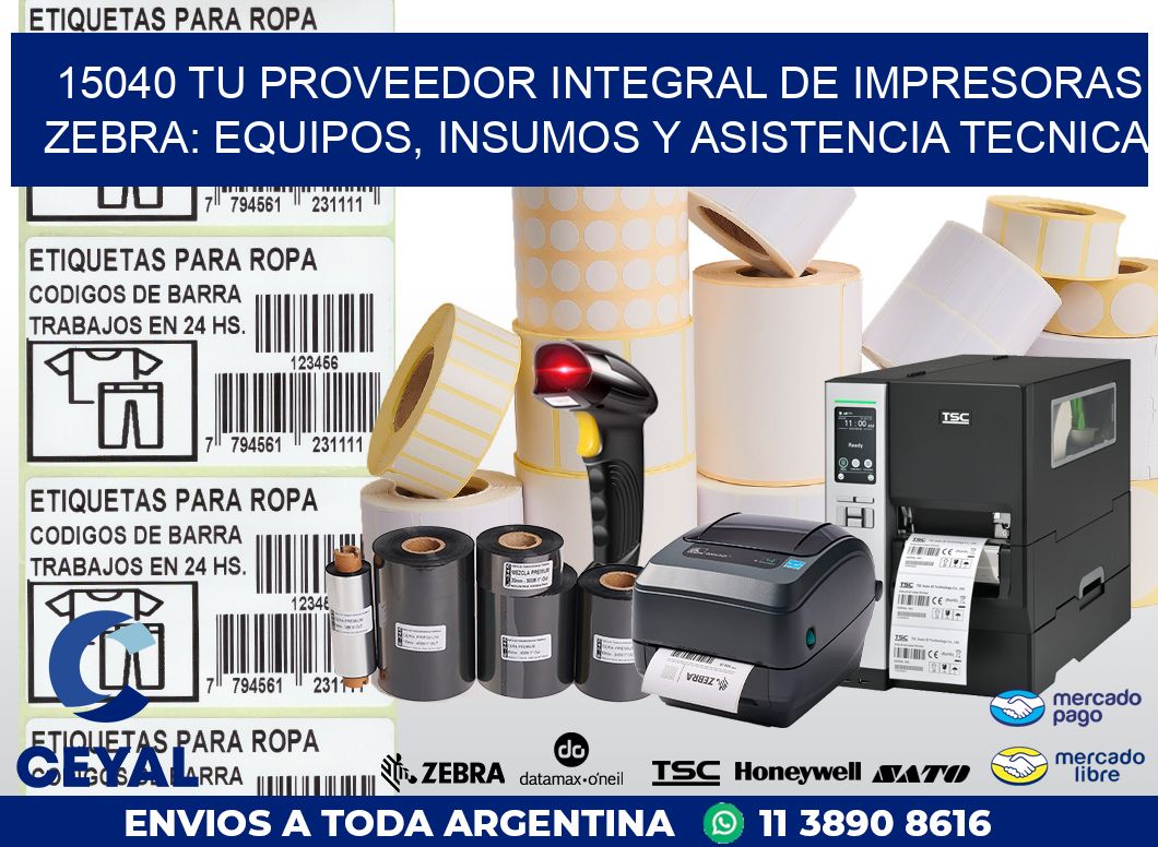 15040 TU PROVEEDOR INTEGRAL DE IMPRESORAS ZEBRA: EQUIPOS, INSUMOS Y ASISTENCIA TECNICA