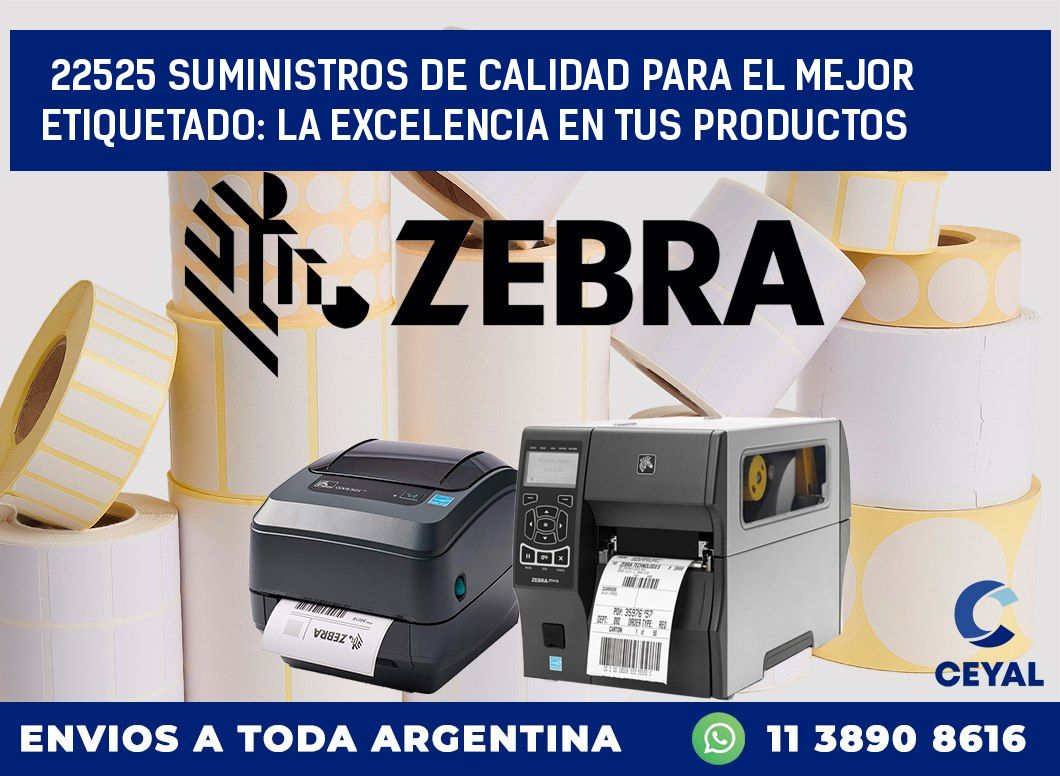 22525 SUMINISTROS DE CALIDAD PARA EL MEJOR ETIQUETADO: LA EXCELENCIA EN TUS PRODUCTOS
