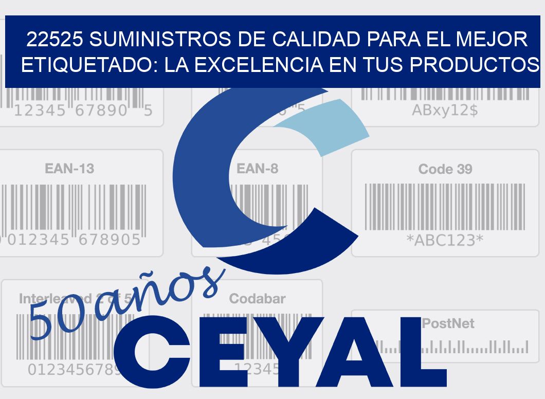 22525 SUMINISTROS DE CALIDAD PARA EL MEJOR ETIQUETADO: LA EXCELENCIA EN TUS PRODUCTOS