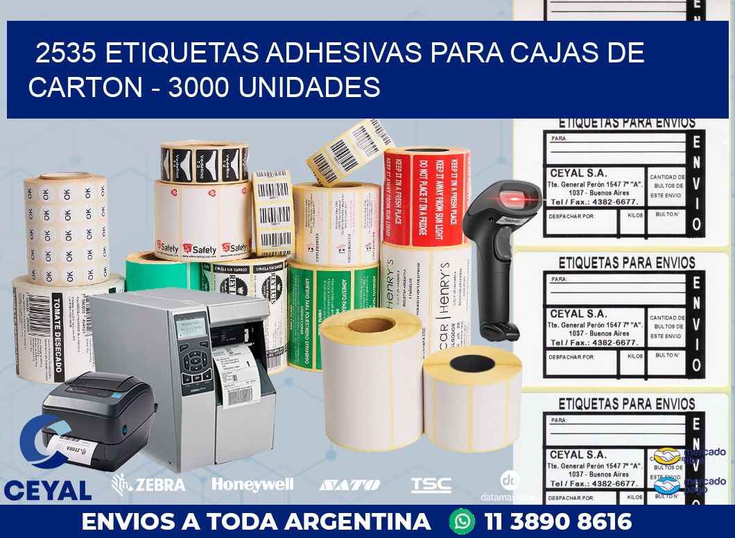 2535 ETIQUETAS ADHESIVAS PARA CAJAS DE CARTON - 3000 UNIDADES