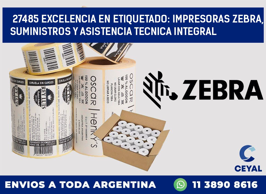 27485 EXCELENCIA EN ETIQUETADO: IMPRESORAS ZEBRA, SUMINISTROS Y ASISTENCIA TECNICA INTEGRAL