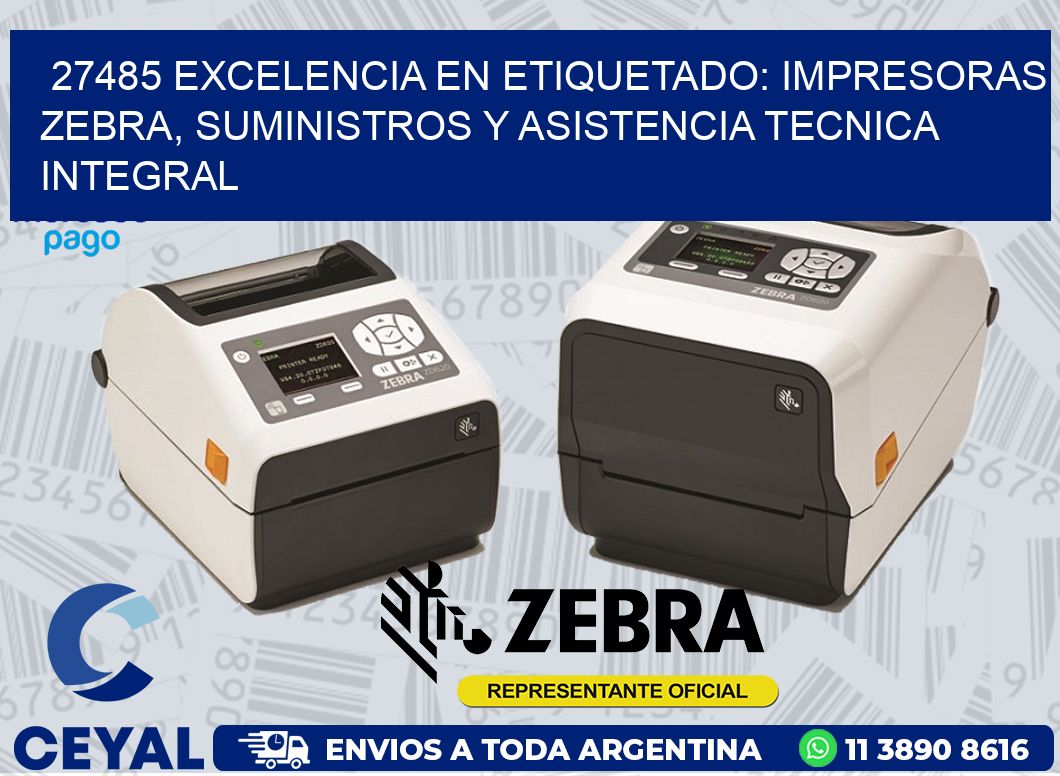 27485 EXCELENCIA EN ETIQUETADO: IMPRESORAS ZEBRA, SUMINISTROS Y ASISTENCIA TECNICA INTEGRAL