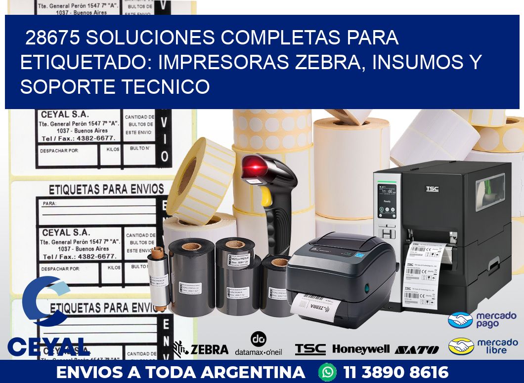 28675 SOLUCIONES COMPLETAS PARA ETIQUETADO: IMPRESORAS ZEBRA, INSUMOS Y SOPORTE TECNICO