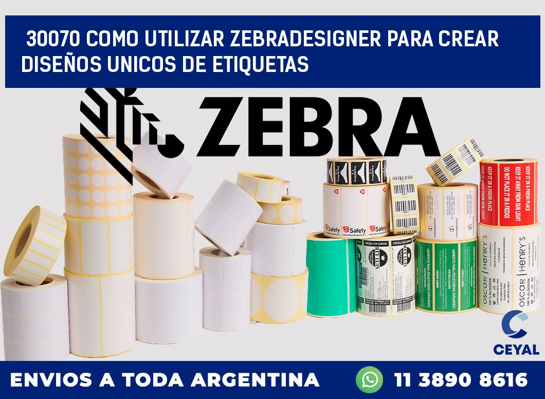 30070 COMO UTILIZAR ZEBRADESIGNER PARA CREAR DISEÑOS UNICOS DE ETIQUETAS
