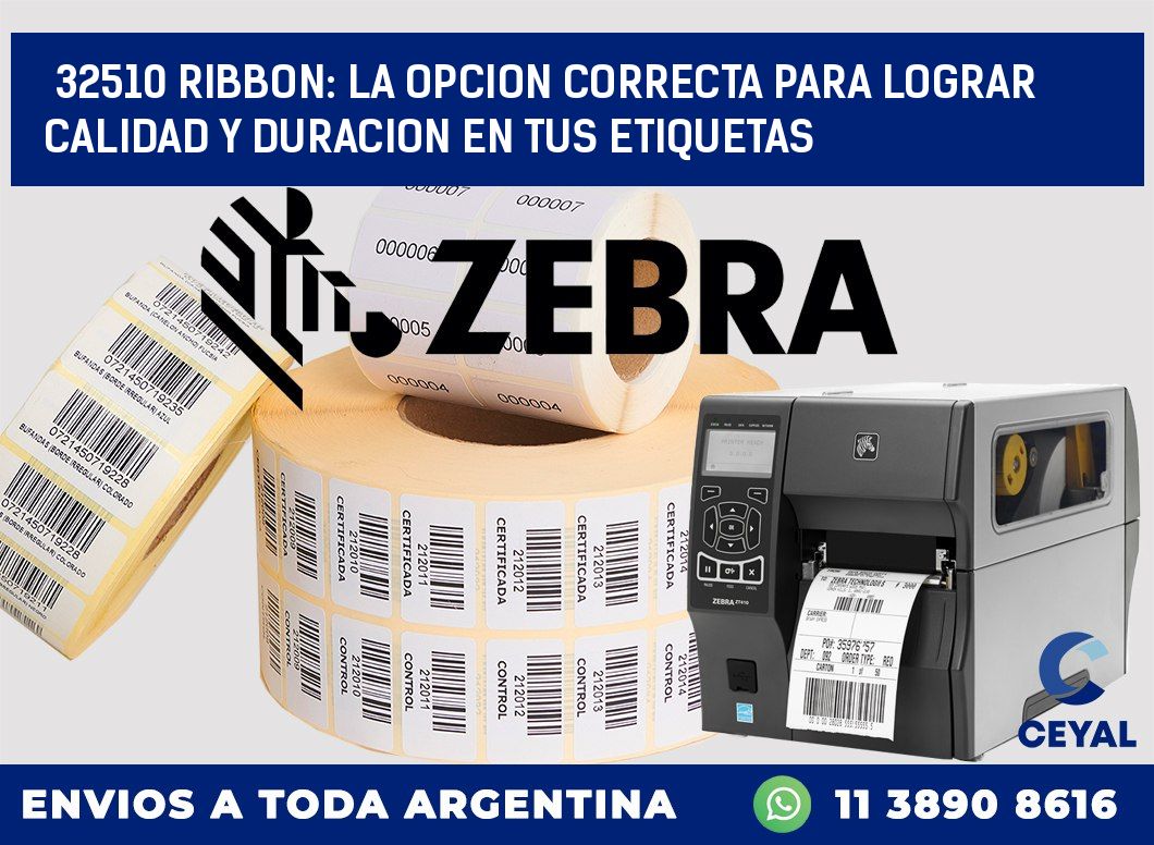 32510 RIBBON: LA OPCION CORRECTA PARA LOGRAR CALIDAD Y DURACION EN TUS ETIQUETAS