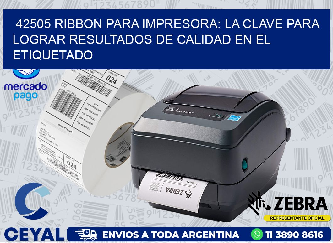 42505 RIBBON PARA IMPRESORA: LA CLAVE PARA LOGRAR RESULTADOS DE CALIDAD EN EL ETIQUETADO