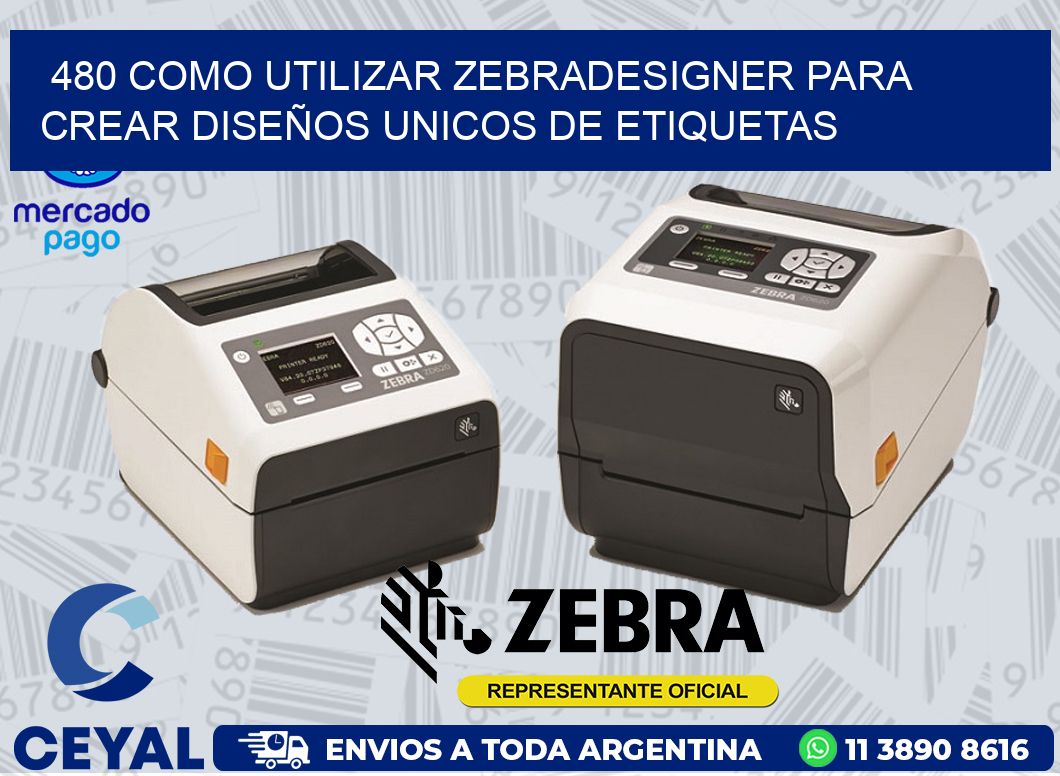 480 COMO UTILIZAR ZEBRADESIGNER PARA CREAR DISEÑOS UNICOS DE ETIQUETAS