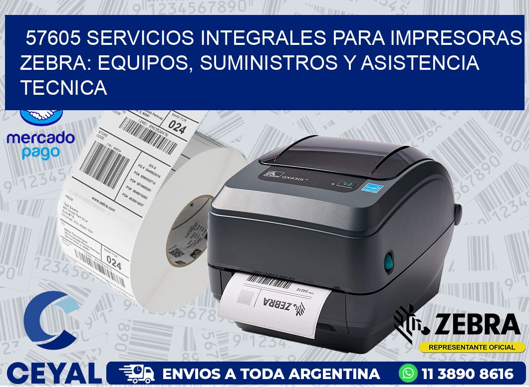 57605 SERVICIOS INTEGRALES PARA IMPRESORAS ZEBRA: EQUIPOS, SUMINISTROS Y ASISTENCIA TECNICA