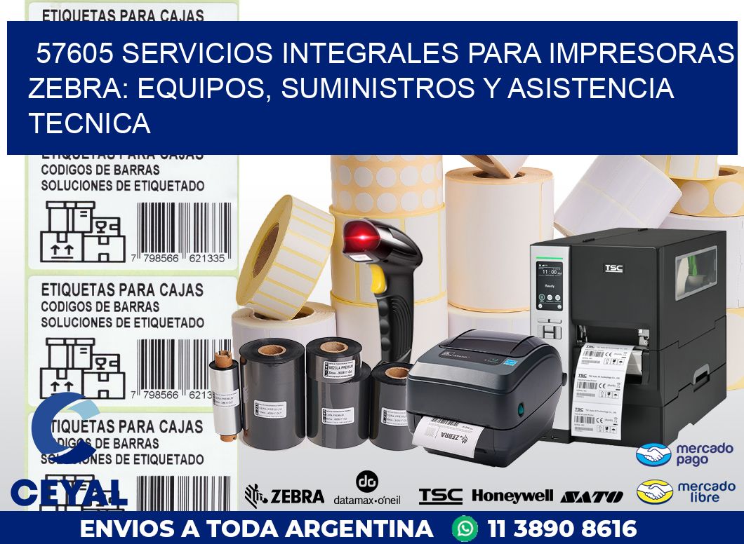 57605 SERVICIOS INTEGRALES PARA IMPRESORAS ZEBRA: EQUIPOS, SUMINISTROS Y ASISTENCIA TECNICA