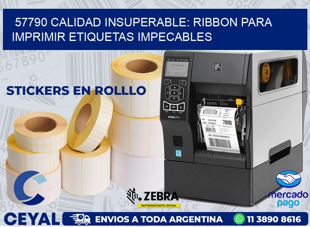 57790 CALIDAD INSUPERABLE: RIBBON PARA IMPRIMIR ETIQUETAS IMPECABLES