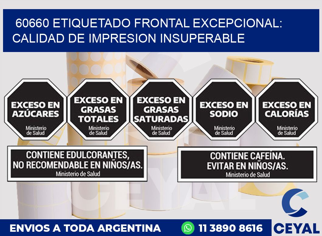60660 ETIQUETADO FRONTAL EXCEPCIONAL: CALIDAD DE IMPRESION INSUPERABLE