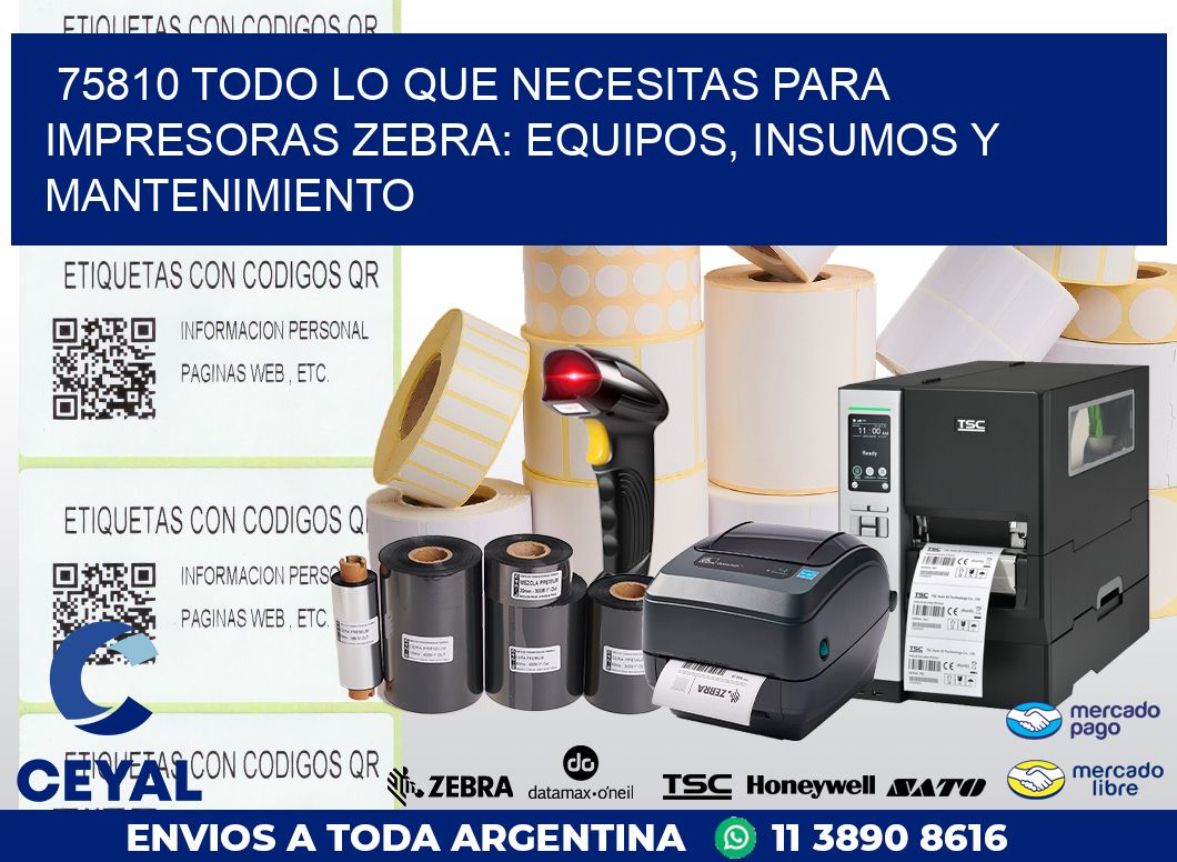 75810 TODO LO QUE NECESITAS PARA IMPRESORAS ZEBRA: EQUIPOS, INSUMOS Y MANTENIMIENTO