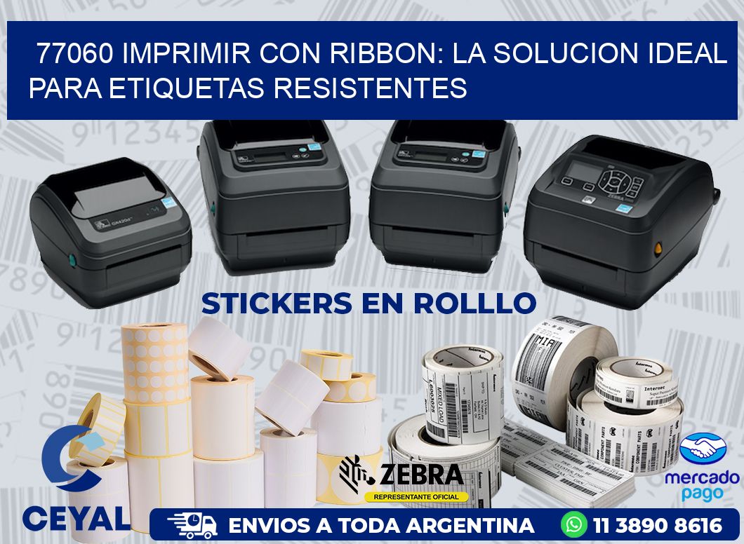 77060 IMPRIMIR CON RIBBON: LA SOLUCION IDEAL PARA ETIQUETAS RESISTENTES