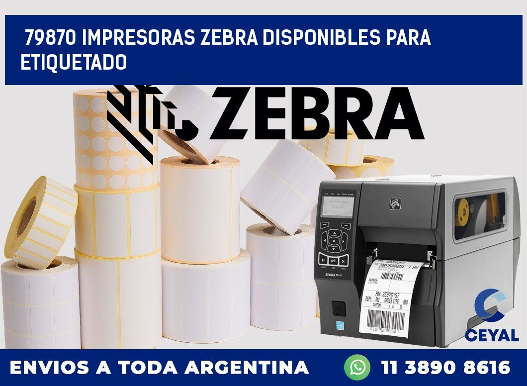 79870 IMPRESORAS ZEBRA DISPONIBLES PARA ETIQUETADO
