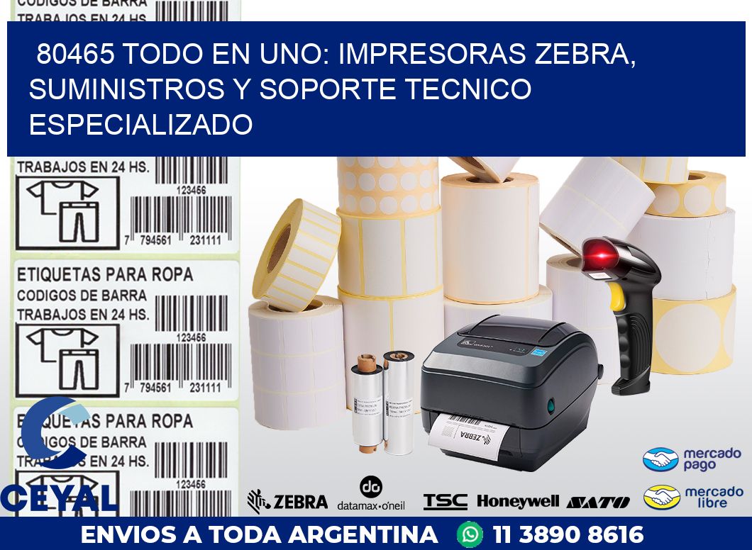 80465 TODO EN UNO: IMPRESORAS ZEBRA, SUMINISTROS Y SOPORTE TECNICO ESPECIALIZADO