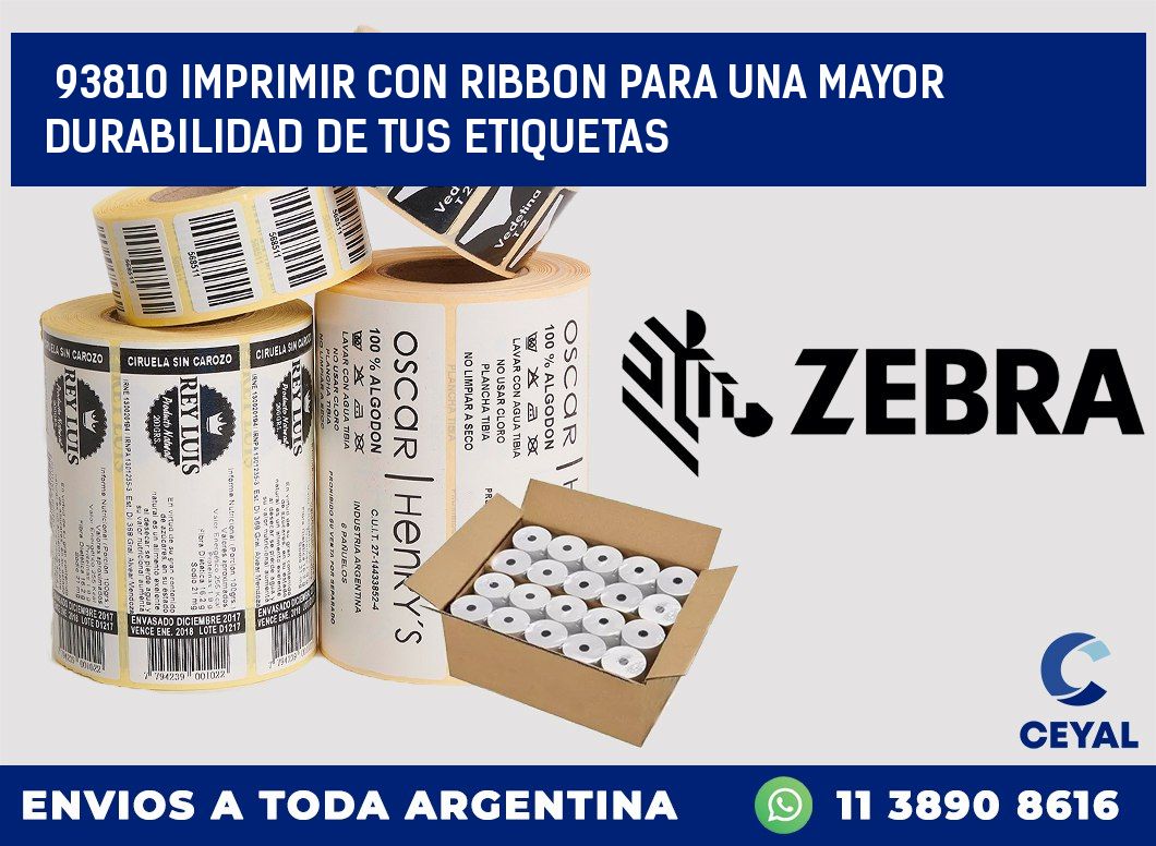 93810 IMPRIMIR CON RIBBON PARA UNA MAYOR DURABILIDAD DE TUS ETIQUETAS