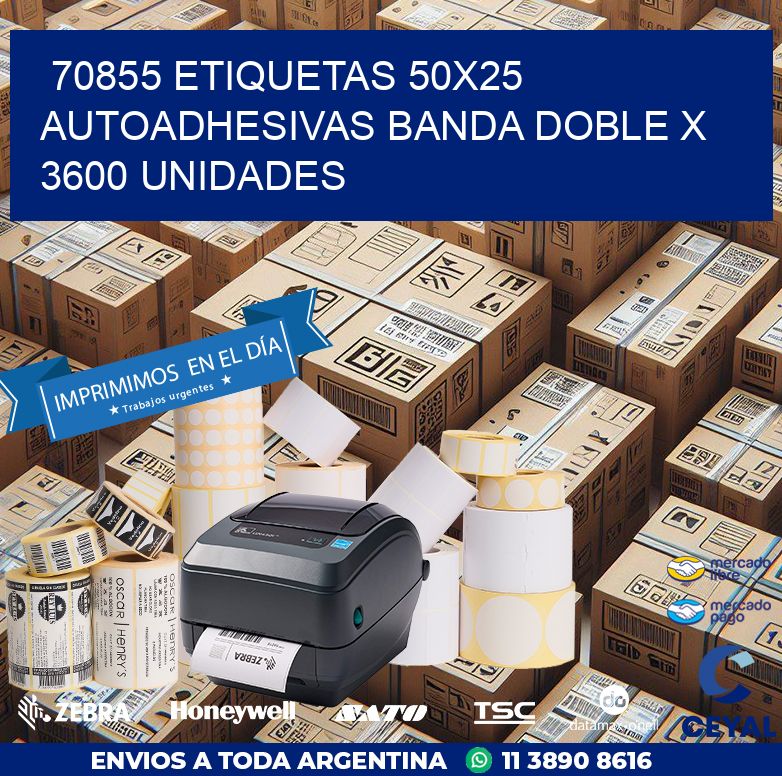 70855 ETIQUETAS 50X25 AUTOADHESIVAS BANDA DOBLE X 3600 UNIDADES