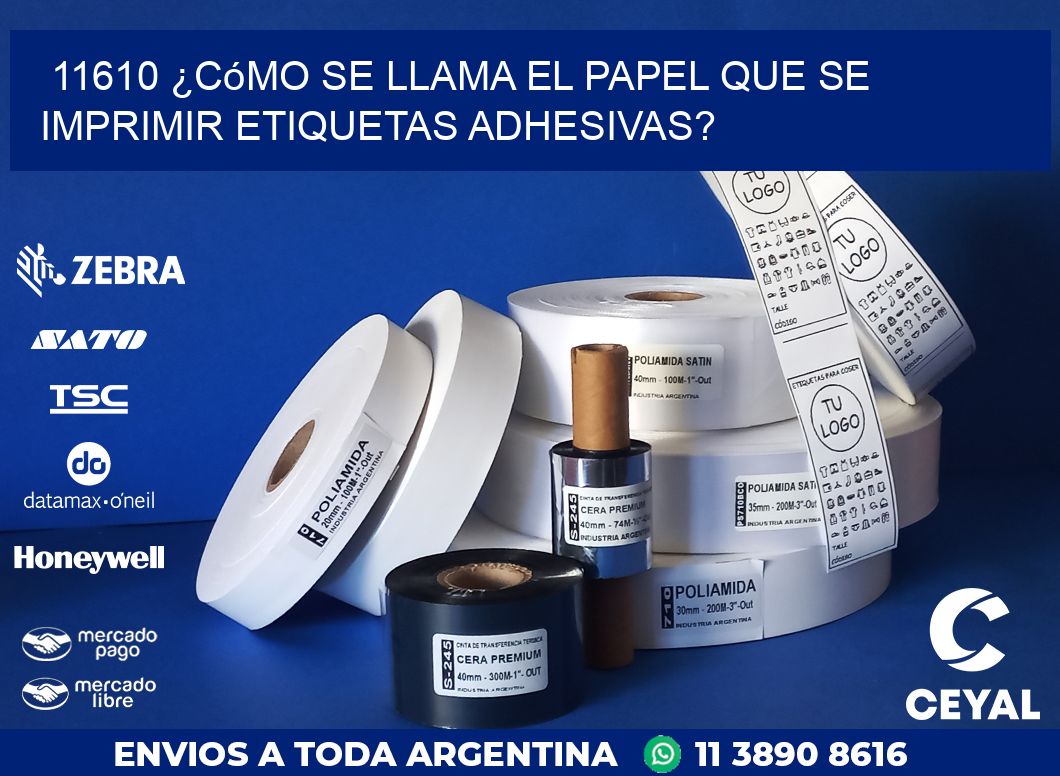 11610 ¿Cómo se llama el papel que se imprimir etiquetas adhesivas?